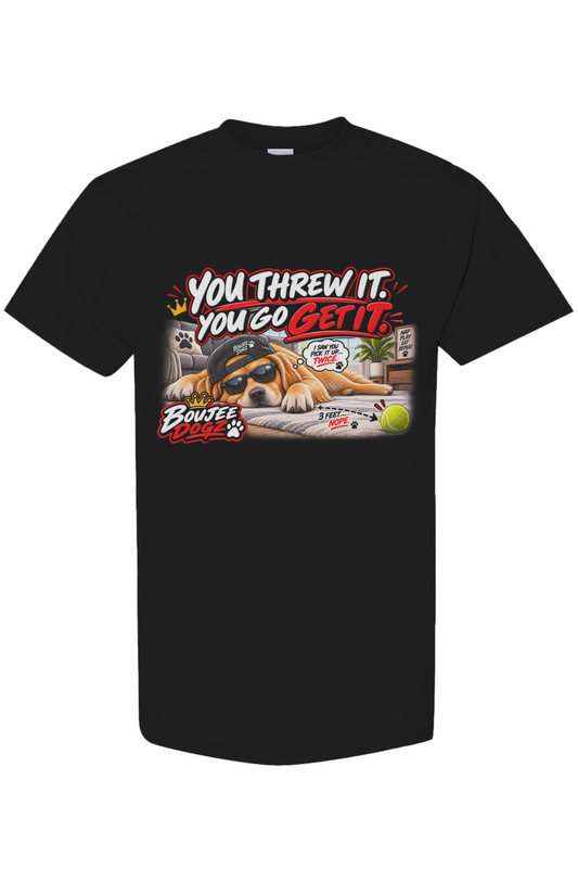 You Threw It. You Go Get It.